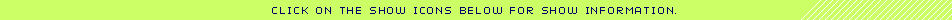 Click on the show icons below for show information.